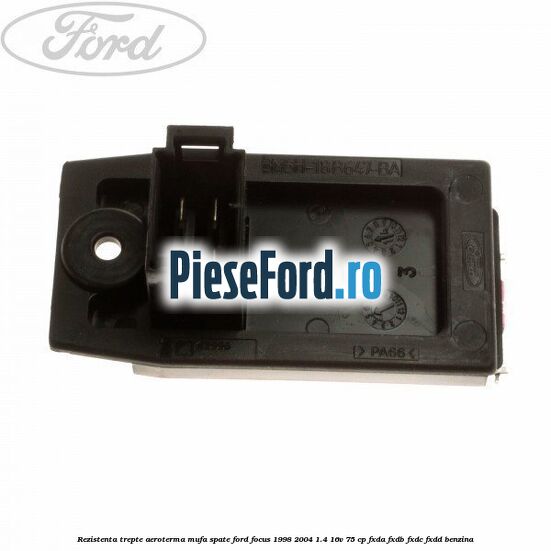 Rezistenta trepte aeroterma mufa spate Ford Focus 1998-2004 1.4 16V 75 cp FXDA, FXDB, FXDC, FXDD benzina