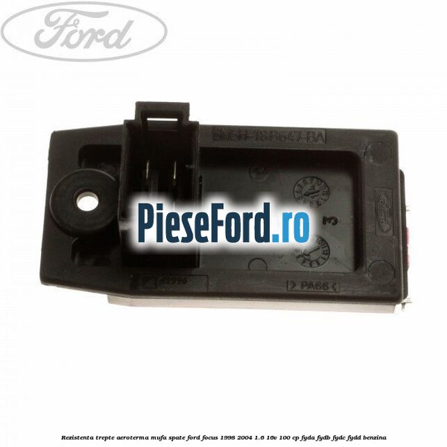 Rezistenta trepte aeroterma mufa spate Ford Focus 1998-2004 1.6 16V 100 cp FYDA, FYDB, FYDC, FYDD benzina
