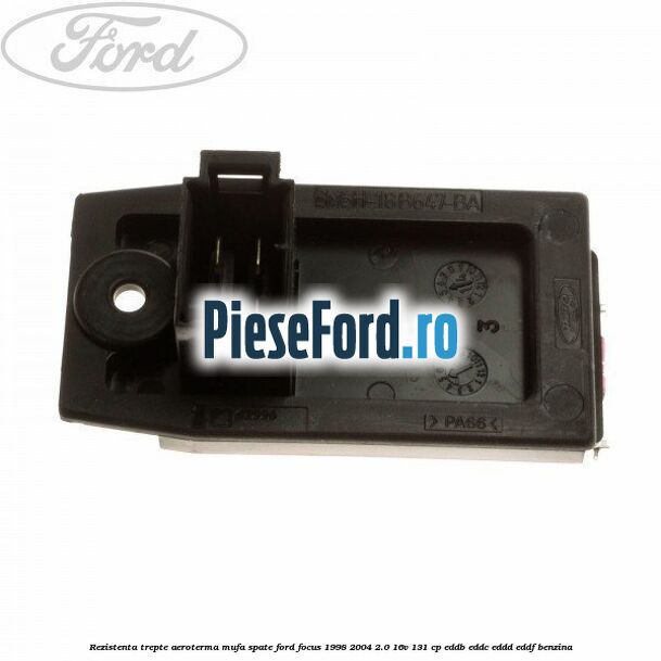 Rezistenta trepte aeroterma mufa spate Ford Focus 1998-2004 2.0 16V 131 cp EDDB, EDDC, EDDD, EDDF benzina