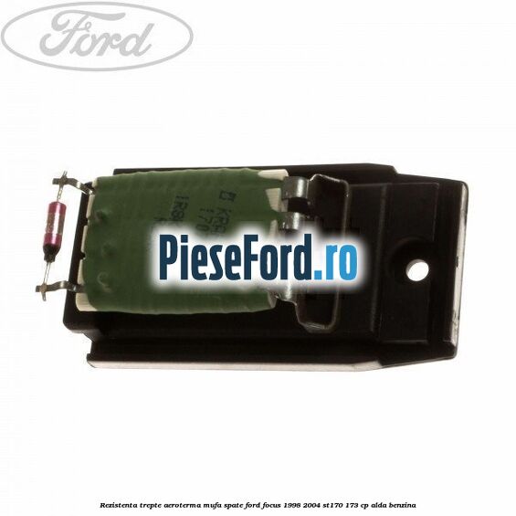 Rezistenta trepte aeroterma mufa spate Ford Focus 1998-2004 ST170 173 cp ALDA benzina