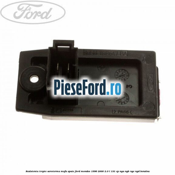 Rezistenta trepte aeroterma mufa spate Ford Mondeo 1996-2000 2.0 i 131 cp NGA, NGB, NGC, NGD benzina