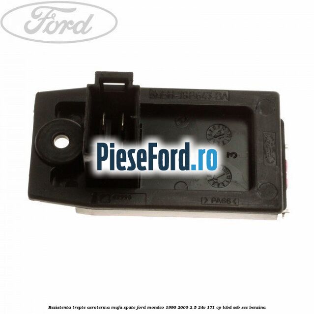 Rezistenta trepte aeroterma mufa spate Ford Mondeo 1996-2000 2.5 24V 171 cp LCBD, SEB, SEC benzina