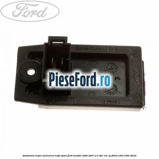 Rezistenta trepte aeroterma mufa spate Ford Mondeo 2000-2007 2.0 TDCi 131 cp FMBA, N7BA, N7BB diesel