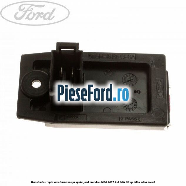 Rezistenta trepte aeroterma mufa spate Ford Mondeo 2000-2007 2.0 TDDI 90 cp D5BA, SDBA diesel
