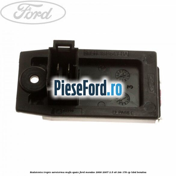 Rezistenta trepte aeroterma mufa spate Ford Mondeo 2000-2007 2.5 V6 24V 170 cp LCBD benzina