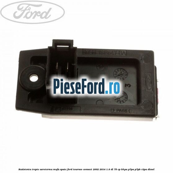 Rezistenta trepte aeroterma mufa spate Ford Tourneo Connect 2002-2014 1.8 Di 75 cp Rezistenta trepte aeroterma mufa spate Ford Tourneo Connect 2002-2014 1.8 Di 75 cp BHPA, P7PA, P7PB, R2PA diesel