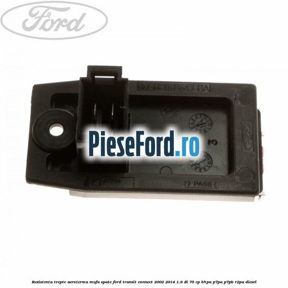 Rezistenta trepte aeroterma mufa spate Ford Transit Connect 2002-2014 1.8 Di 75 cp BHPA, P7PA, P7PB, R2PA diesel