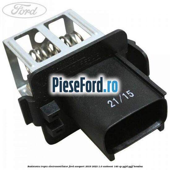 Rezistenta trepte electroventilator Ford EcoSport 2019-2023 1.0 EcoBoost 140 cp