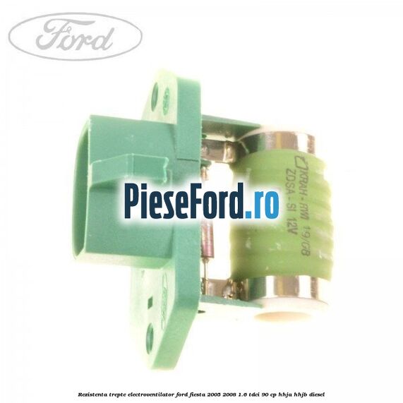 Rezistenta trepte electroventilator Ford Fiesta 2005-2008 1.6 TDCi 90 cp Rezistenta trepte electroventilator Ford Fiesta 2005-2008 1.6 TDCi 90 cp HHJA, HHJB diesel