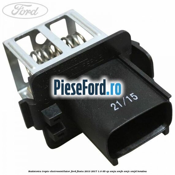 Rezistenta trepte electroventilator Ford Fiesta 2013-2017 1.0 65 cp