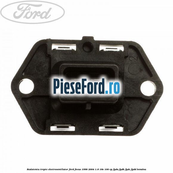 Rezistenta trepte electroventilator Ford Focus 1998-2004 1.6 16V 100 cp FYDA, FYDB, FYDC, FYDD benzina