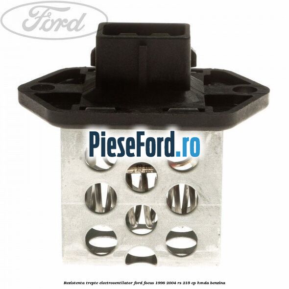 Rezistenta trepte electroventilator Ford Focus 1998-2004 RS 215 cp HMDA benzina