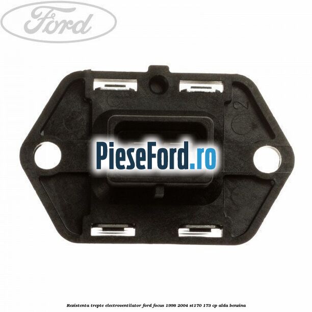 Rezistenta trepte electroventilator Ford Focus 1998-2004 ST170 173 cp ALDA benzina