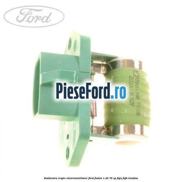 Rezistenta trepte electroventilator Ford Fusion 1.25 75 cp