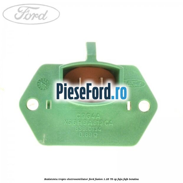 Rezistenta trepte electroventilator Ford Fusion 1.25 75 cp FUJA, FUJB benzina