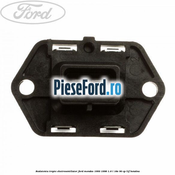 Rezistenta trepte electroventilator Ford Mondeo 1993-1996 1.6 i 16V 90 cp L1F benzina