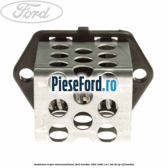 Rezistenta trepte electroventilator Ford Mondeo 1993-1996 1.6 i 16V 90 cp L1F benzina