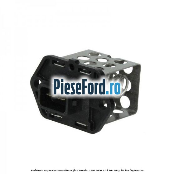 Rezistenta trepte electroventilator Ford Mondeo 1996-2000 1.6 i 16V 95 cp L1L, L1N, L1Q benzina