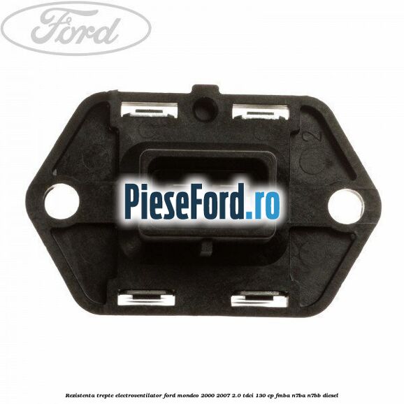 Rezistenta trepte electroventilator Ford Mondeo 2000-2007 2.0 TDCi 130 cp Rezistenta trepte electroventilator Ford Mondeo 2000-2007 2.0 TDCi 130 cp FMBA, N7BA, N7BB diesel