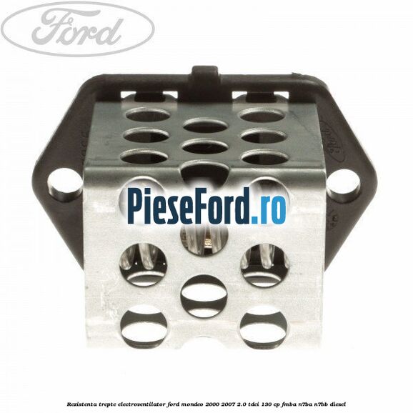 Rezistenta trepte electroventilator Ford Mondeo 2000-2007 2.0 TDCi 130 cp Rezistenta trepte electroventilator Ford Mondeo 2000-2007 2.0 TDCi 130 cp FMBA, N7BA, N7BB diesel