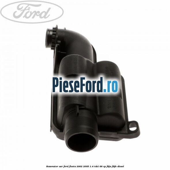 Rezonator aer Ford Fiesta 2002-2005 1.4 TDCi 68 cp F6JA, F6JB diesel