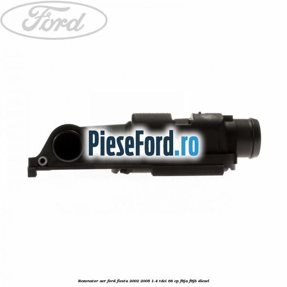 Rezonator aer Ford Fiesta 2002-2005 1.4 TDCi 68 cp F6JA, F6JB diesel