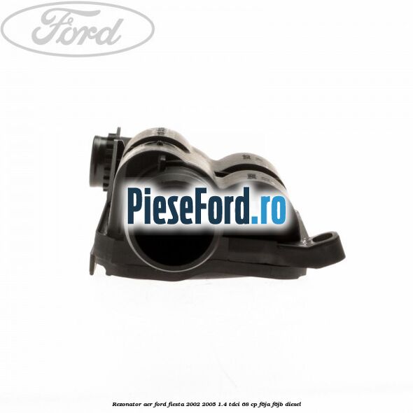 Rezonator aer Ford Fiesta 2002-2005 1.4 TDCi 68 cp F6JA, F6JB diesel