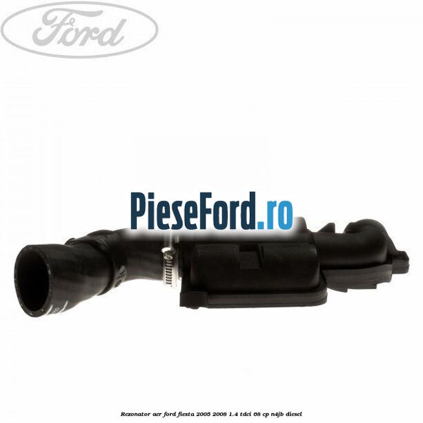 Rezonator aer Ford Fiesta 2005-2008 1.4 TDCi 68 cp N4JB diesel