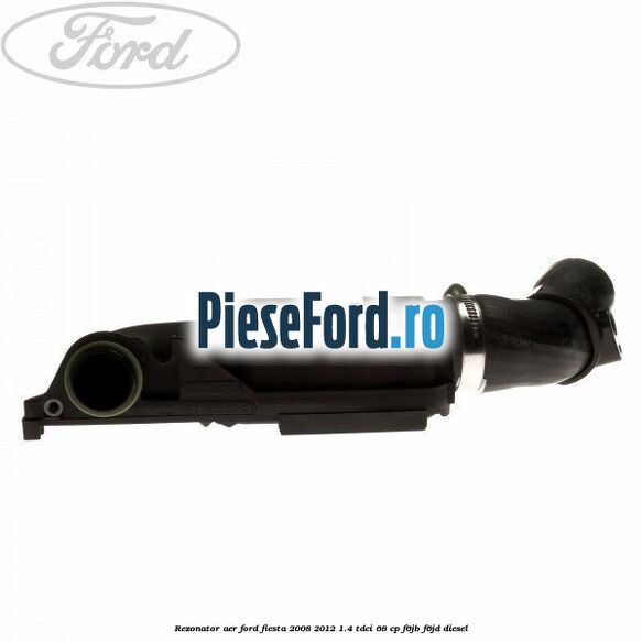 Rezonator aer Ford Fiesta 2008-2012 1.4 TDCi 68 cp Rezonator aer Ford Fiesta 2008-2012 1.4 TDCi 68 cp F6JB, F6JD diesel