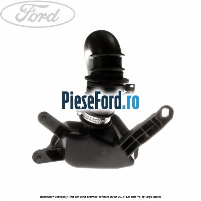 Rezonator carcasa filtru aer Ford Tourneo Connect 2013-2018 1.6 TDCi 75 cp UBGA diesel