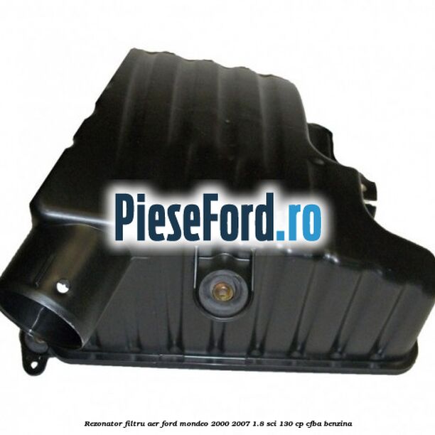 Rezonator filtru aer Ford Mondeo 2000-2007 1.8 SCi 130 cp CFBA benzina