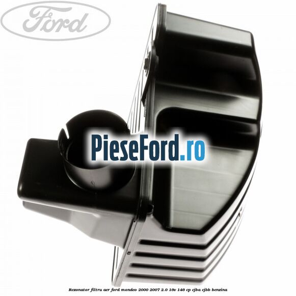 Rezonator filtru aer Ford Mondeo 2000-2007 2.0 16V 146 cp CJBA, CJBB benzina