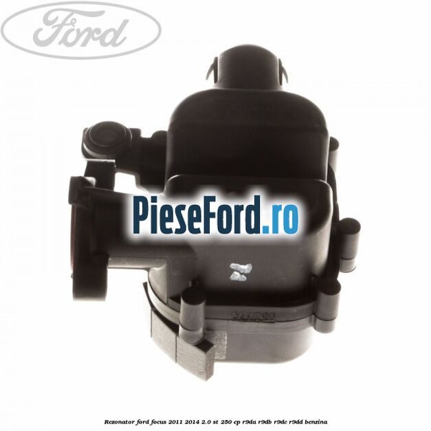 Rezonator Ford Focus 2011-2014 2.0 ST 250 cp Rezonator Ford Focus 2011-2014 2.0 ST 250 cp R9DA, R9DB, R9DC, R9DD benzina