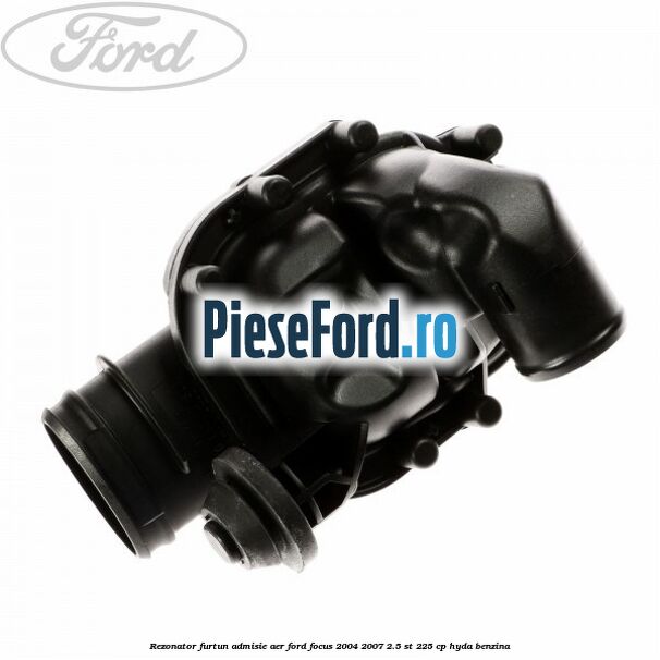 Rezonator furtun admisie aer Ford Focus 2004-2007 2.5 ST 225 cp Rezonator furtun admisie aer Ford Focus 2004-2007 2.5 ST 225 cp HYDA benzina