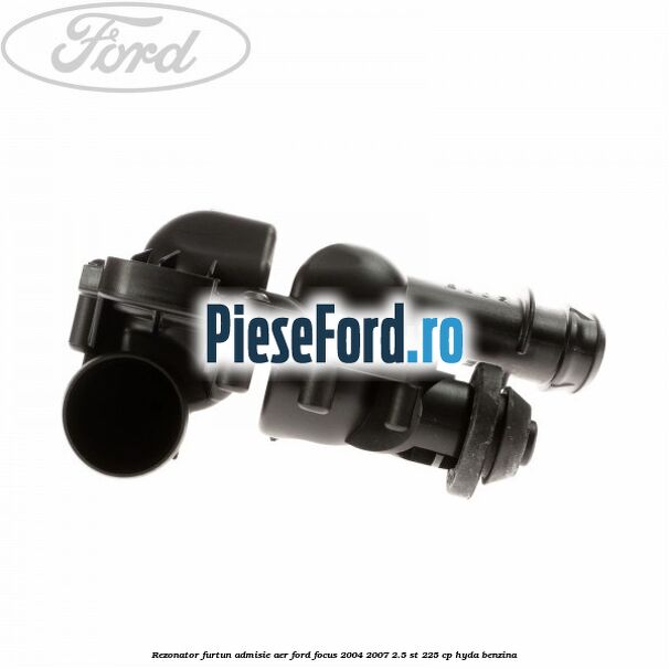 Rezonator furtun admisie aer Ford Focus 2004-2007 2.5 ST 225 cp Rezonator furtun admisie aer Ford Focus 2004-2007 2.5 ST 225 cp HYDA benzina