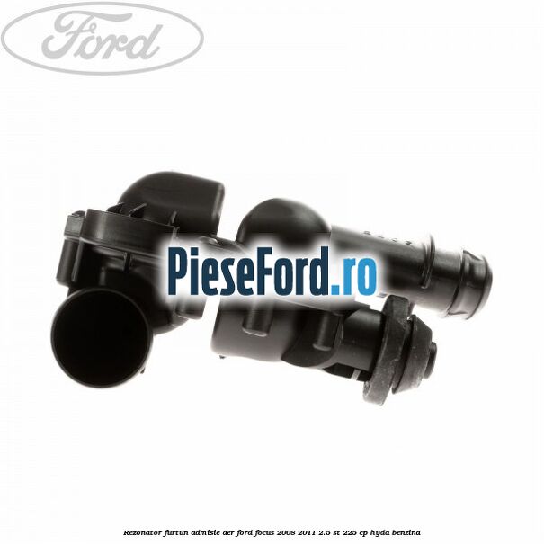Rezonator furtun admisie aer Ford Focus 2008-2011 2.5 ST 225 cp HYDA benzina