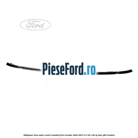 Ridigizare bara spate combi standard Ford Mondeo 2000-2007 2.0 16V 146 cp Ridigizare bara spate combi standard Ford Mondeo 2000-2007 2.0 16V 146 cp CJBA, CJBB benzina