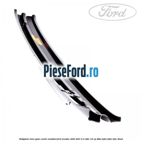 Ridigizare bara spate combi standard Ford Mondeo 2000-2007 2.0 TDDI 115 cp Ridigizare bara spate combi standard Ford Mondeo 2000-2007 2.0 TDDI 115 cp D6BA, HJBA, HJBB, HJBC diesel