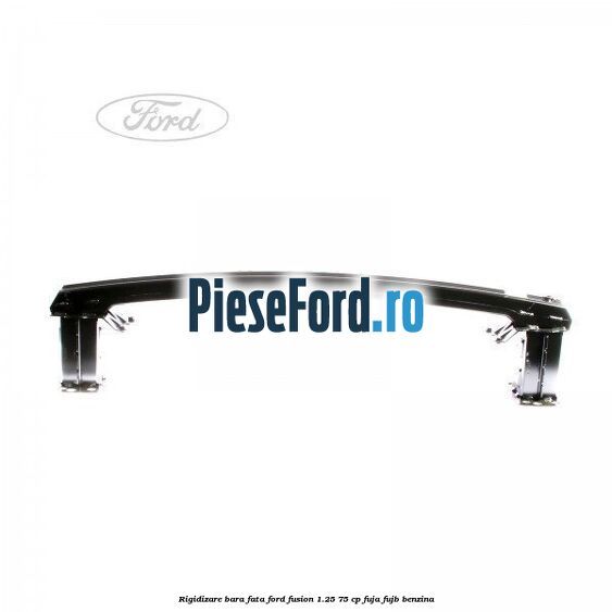 Rigidizare bara fata Ford Fusion 1.25 75 cp FUJA, FUJB benzina