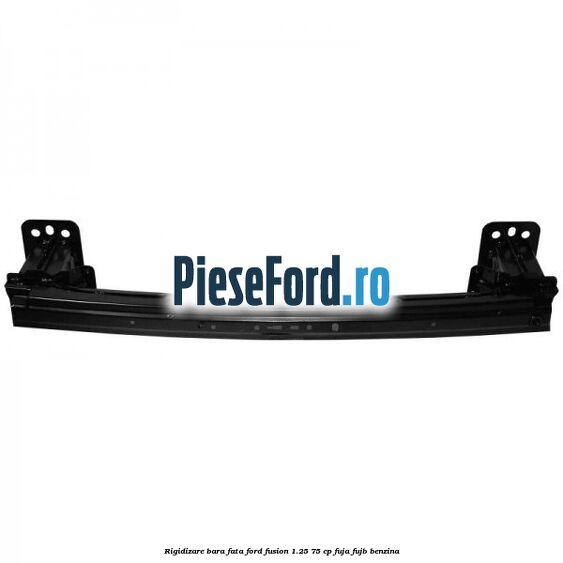 Rigidizare bara fata Ford Fusion 1.25 75 cp FUJA, FUJB benzina