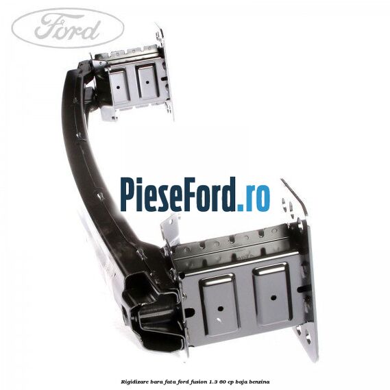 Rigidizare bara fata Ford Fusion 1.3 60 cp BAJA benzina