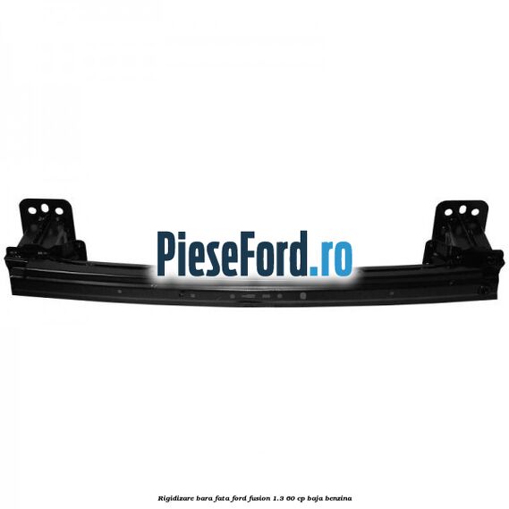 Rigidizare bara fata Ford Fusion 1.3 60 cp BAJA benzina