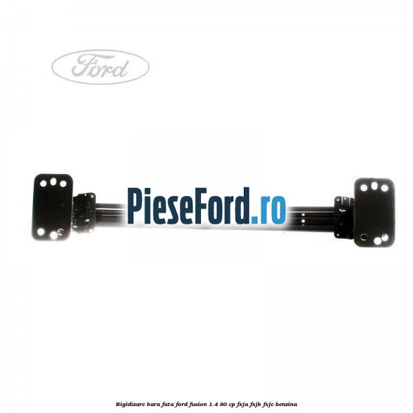 Rigidizare bara fata Ford Fusion 1.4 80 cp Rigidizare bara fata Ford Fusion 1.4 80 cp FXJA, FXJB, FXJC benzina