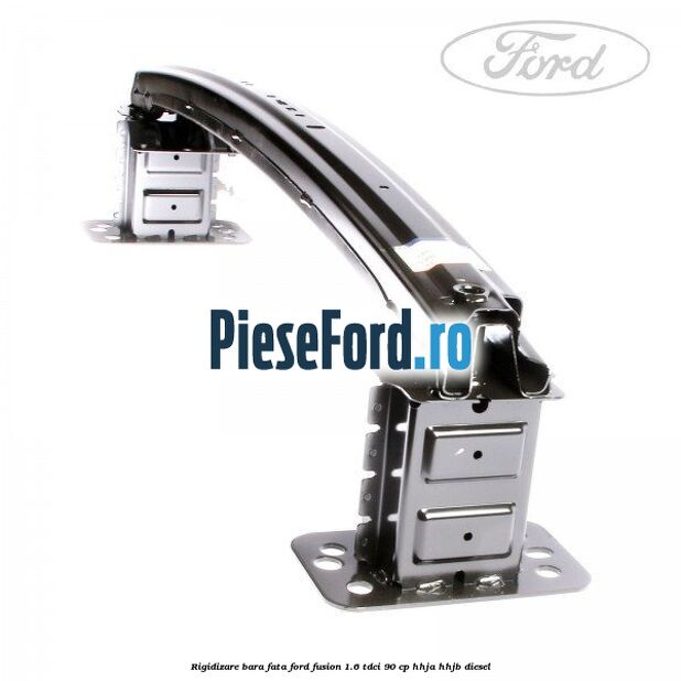 Rigidizare bara fata Ford Fusion 1.6 TDCi 90 cp HHJA, HHJB diesel