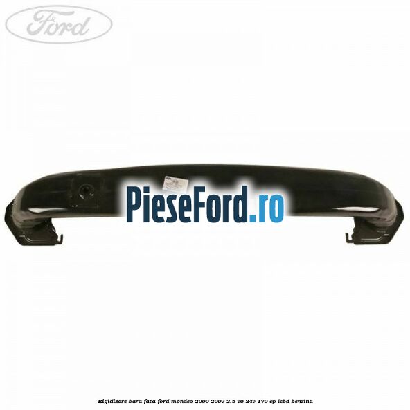 Rigidizare bara fata Ford Mondeo 2000-2007 2.5 V6 24V 170 cp LCBD benzina