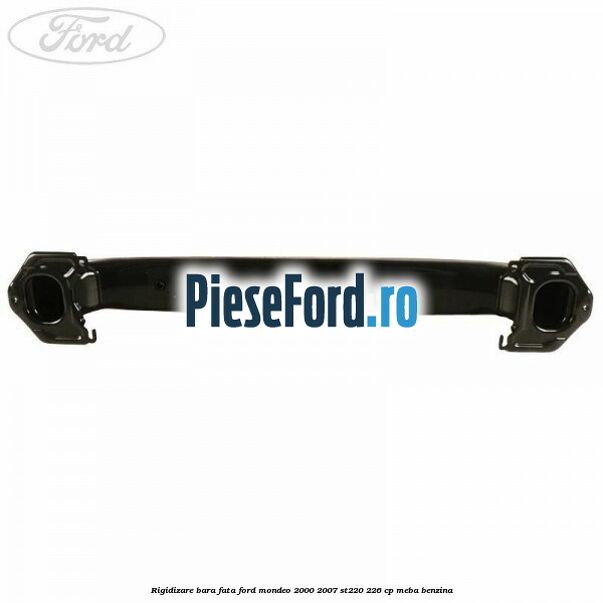 Rigidizare bara fata Ford Mondeo 2000-2007 ST220 226 cp MEBA benzina