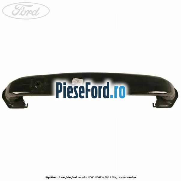 Rigidizare bara fata Ford Mondeo 2000-2007 ST220 226 cp MEBA benzina