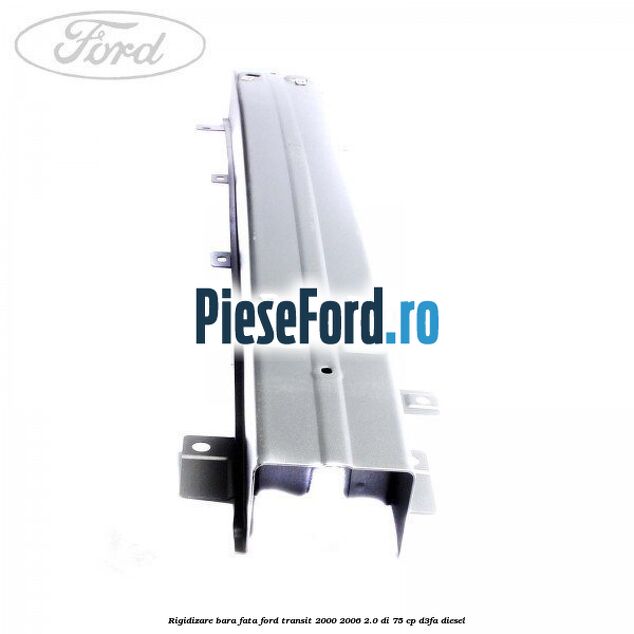 Rigidizare bara fata Ford Transit 2000-2006 2.0 DI 75 cp D3FA diesel