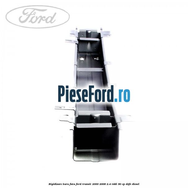 Rigidizare bara fata Ford Transit 2000-2006 2.4 TDdi 90 cp D2FE diesel
