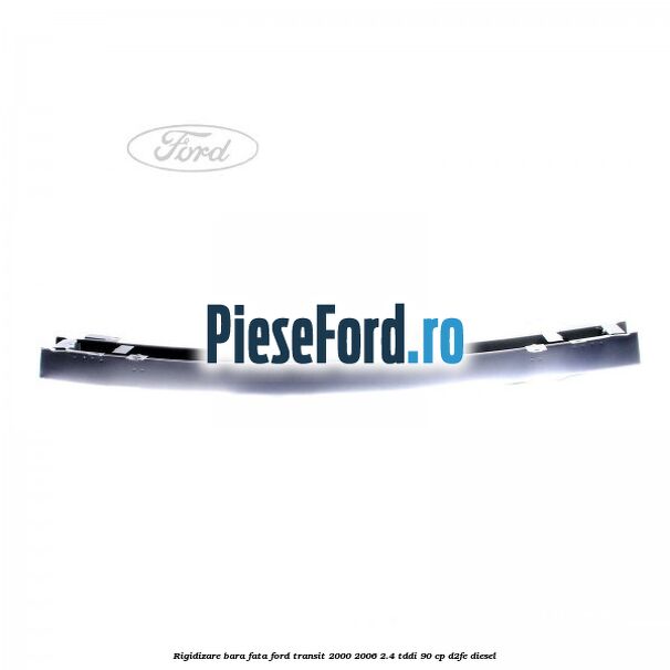 Rigidizare bara fata Ford Transit 2000-2006 2.4 TDdi 90 cp D2FE diesel